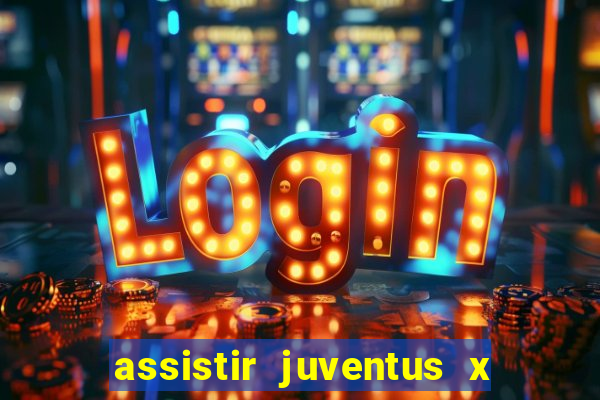 assistir juventus x bayer leverkusen futemax